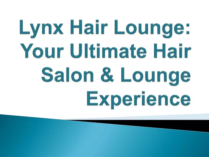 lynx hair lounge your ultimate hair salon lounge experience