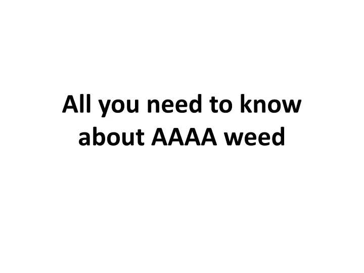 all you need to know about aaaa weed
