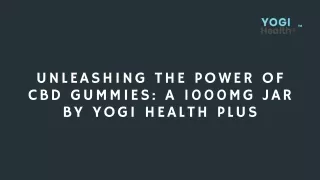 Unleashing the Power of CBD Gummies A 1000mg Jar by Yogi Health Plus
