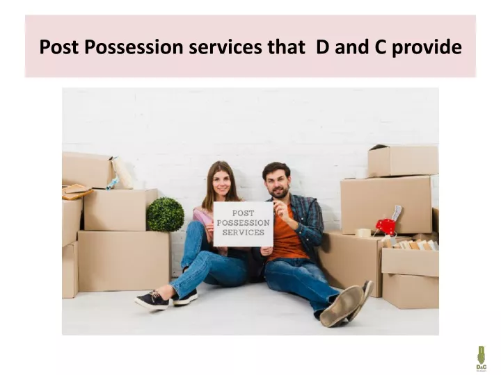 post possession services that d and c provide