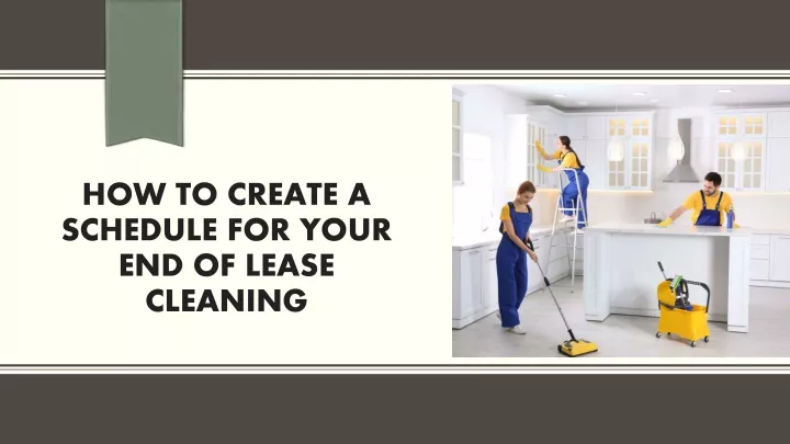 how to create a schedule for your end of lease cleaning