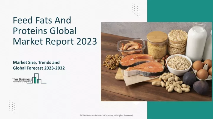 PPT - Feed Fats And Proteins Market Segments, Trends, Size, Forecast ...