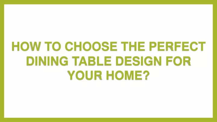 how to choose the perfect dining table design
