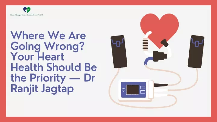 where we are going wrong your heart health should