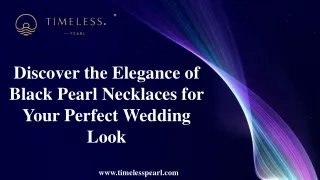 Discover the Elegance of Black Pearl Necklaces for Your Perfect Wedding Look
