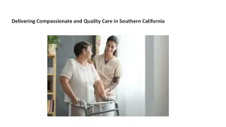 Delivering Compassionate and Quality Care in Southern California