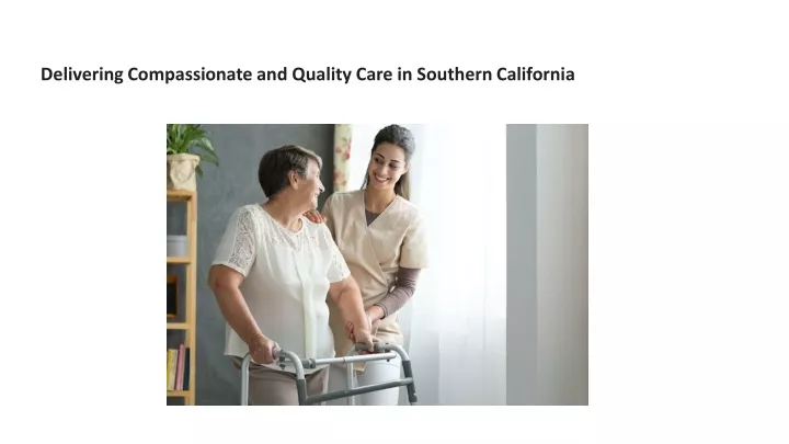 delivering compassionate and quality care in southern california
