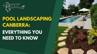 Pool Landscaping Canberra Everything You Need To Know