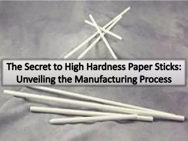 the secret to high hardness paper sticks unveiling the manufacturing process