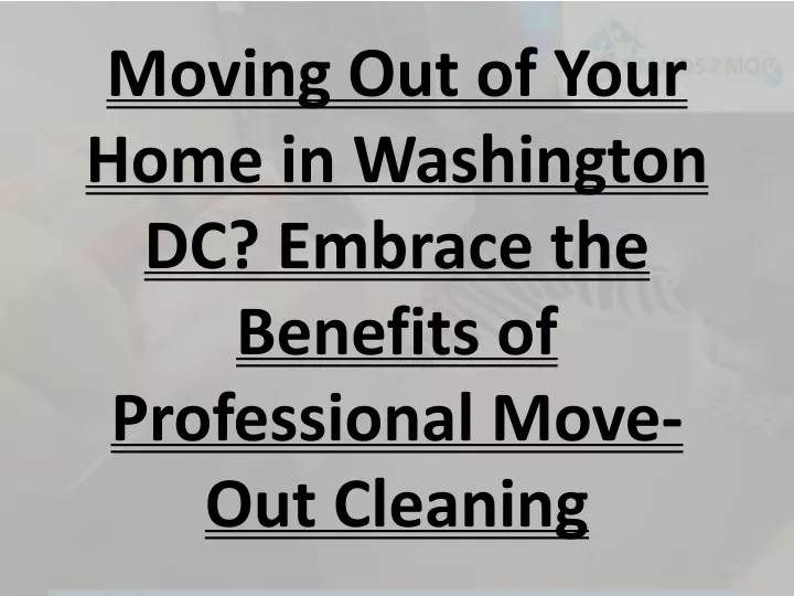 moving out of your home in washington dc embrace the benefits of professional move out cleaning
