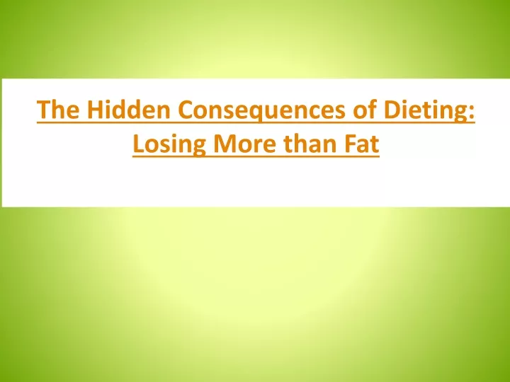 the hidden consequences of dieting losing more than fat