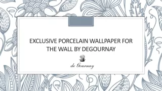 Exclusive Porcelain Wallpaper for the wall by Degournay