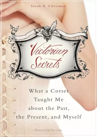 Download Book [PDF] Victorian Secrets: What a Corset Taught Me about the Past, the Present, and Myself