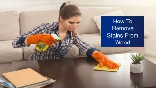 How To Remove Stains From Wood