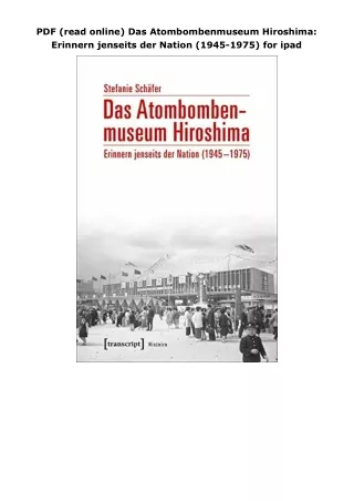 PDF (read online) Das Atombombenmuseum Hiroshima: Erinnern jenseits der Nation (1945-1975) for ipad