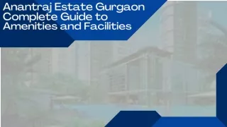Anantraj Estate Gurgaon Complete Guide to Amenities and Facilities