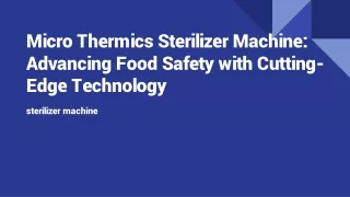 Micro Thermics Sterilizer Machine_ Advancing Food Safety with Cutting-Edge Technology