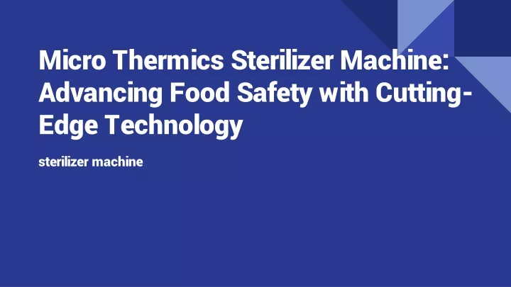 micro thermics sterilizer machine advancing food safety with cutting edge technology