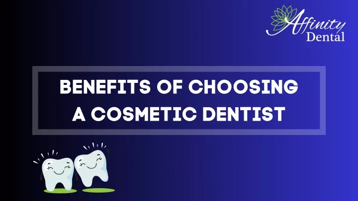 benefits of choosing a cosmetic dentist