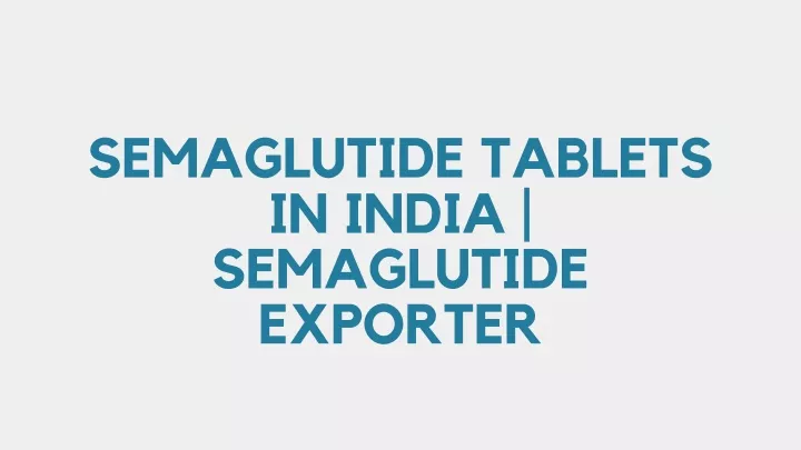 semaglutide tablets in india semaglutide exporter