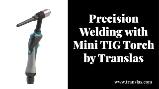 Precision Welding with Mini TIG Torch by Translas