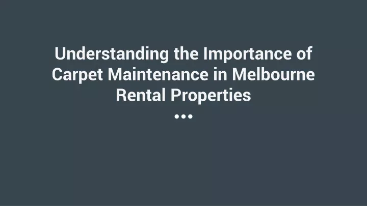 understanding the importance of carpet maintenance in melbourne rental properties