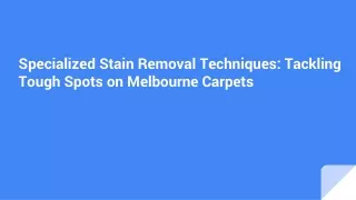 Specialized Stain Removal Techniques_ Tackling Tough Spots on Melbourne Carpets
