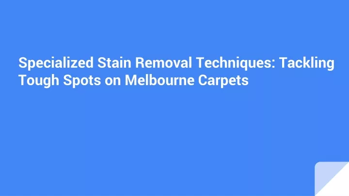 specialized stain removal techniques tackling tough spots on melbourne carpets