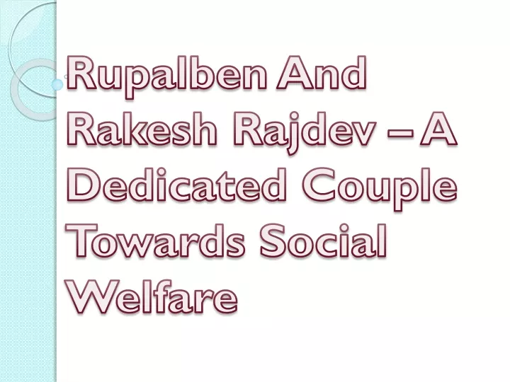 rupalben and rakesh rajdev a dedicated couple towards social welfare