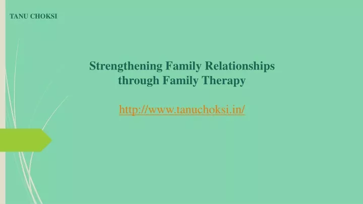 strengthening family relationships through family therapy http www tanuchoksi in