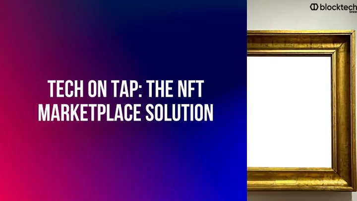 tech on tap the nft marketplace solution