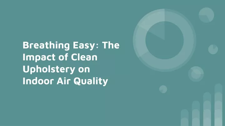 breathing easy the impact of clean upholstery on indoor air quality