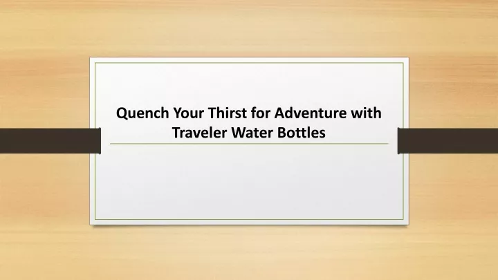 quench your thirst for adventure with traveler water bottles