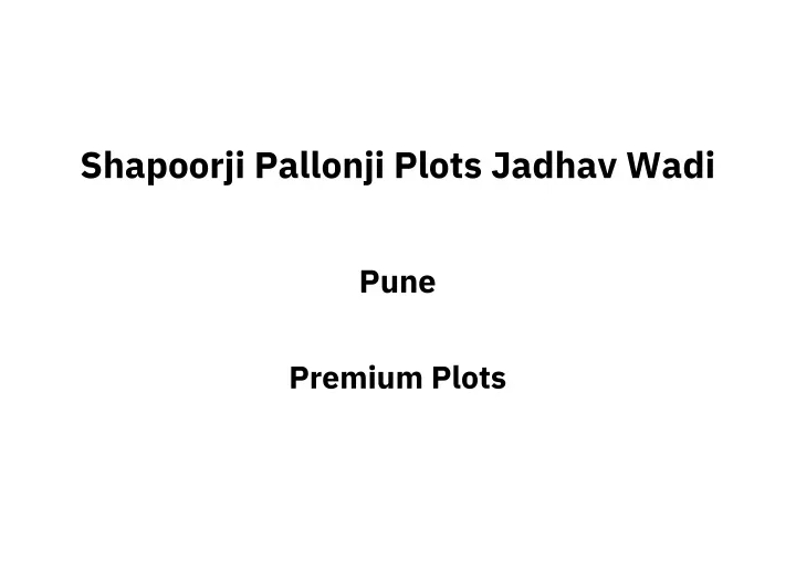 shapoorji pallonji plots jadhav wadi