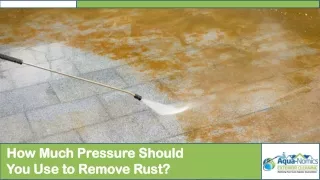 How Much Pressure Should You Apply to Remove Rust?