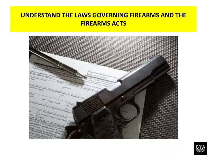 understand the laws governing firearms and the firearms acts