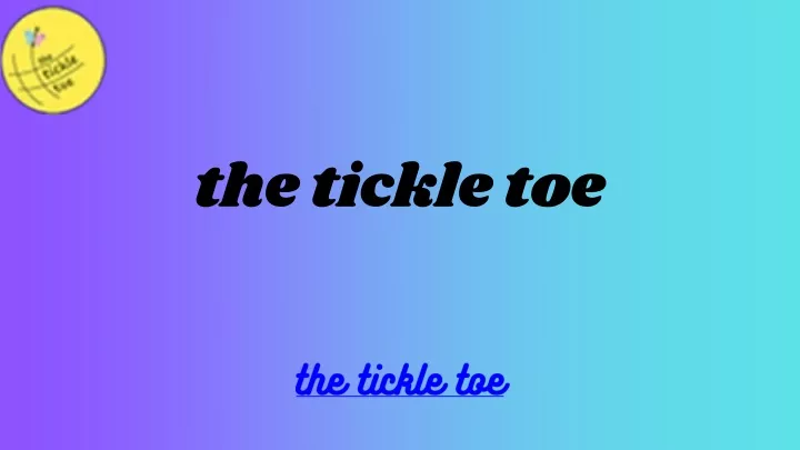 the tickle toe