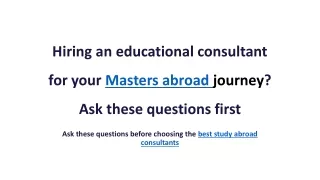 Hiring an educational consultant for your Masters abroad journey Ask these questions first