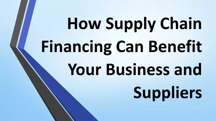 how supply chain financing can benefit your business and suppliers