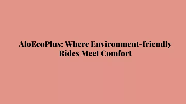 aloecoplus where environment friendly rides meet comfort