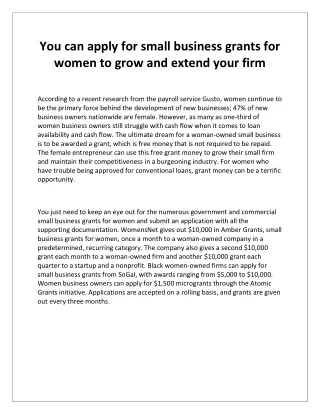 You can apply for small business grants for women to grow and extend your firm