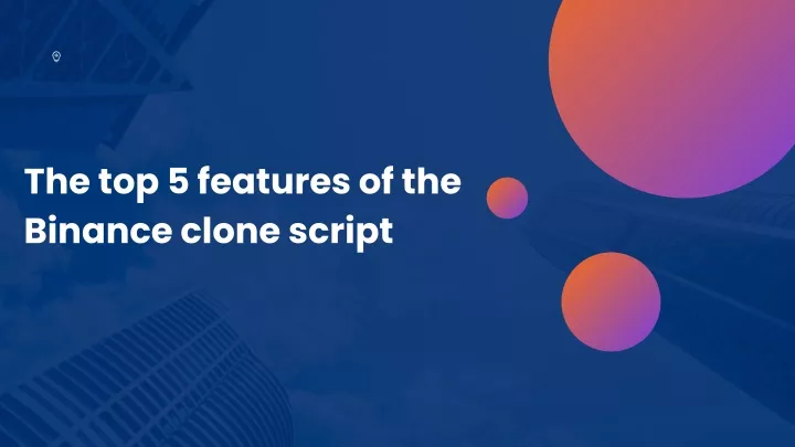 the top 5 features of the binance clone script