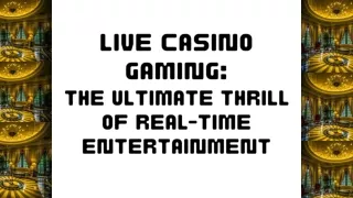 Live Casino Gaming The Ultimate Thrill of Real-Time Entertainment