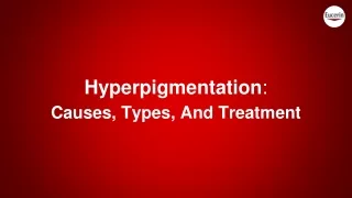 Hyperpigmentation_ Causes, Types, And Treatment