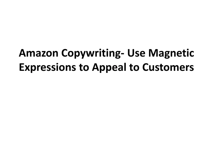 amazon copywriting use magnetic expressions to appeal to customers