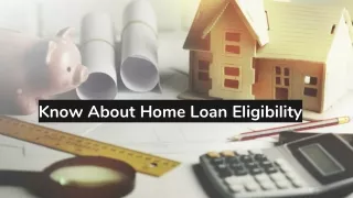 Know About Home Loan Eligibility with Ease