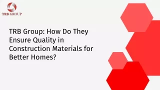 TRB Group: How Do They Ensure Quality in Construction Materials for Better Homes