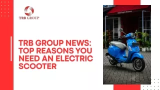 TRB Group News: Top Reasons You Need an Electric Scooter