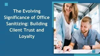 The Evolving Significance of Office Sanitizing - Building Client Trust and Loyal