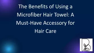 The Benefits of Using a Microfiber Hair Towel: A Must-Have Accessory for Hair Care